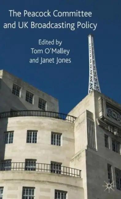 The Peacock Committee and UK Broadcasting Policy (English, T. O'Malley | J. Jones)