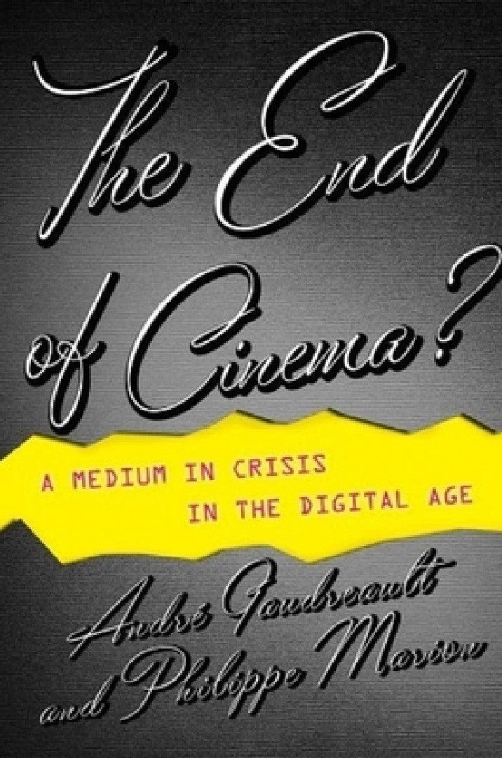 The End of Cinema? (English, André Gaudreault | Philippe Marion | Timothy Barnard)