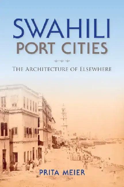 Swahili Port Cities (English, Sandy Prita Meier)