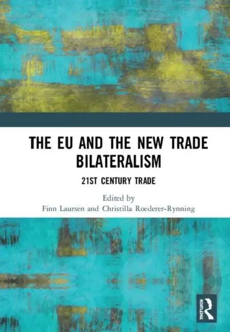 The EU and the New Trade Bilateralism (English, Laursen Finn | Christilla Roederer-Rynning)