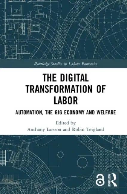The Digital Transformation of Labor (English, Larsson Anthony | Robin Teigland)