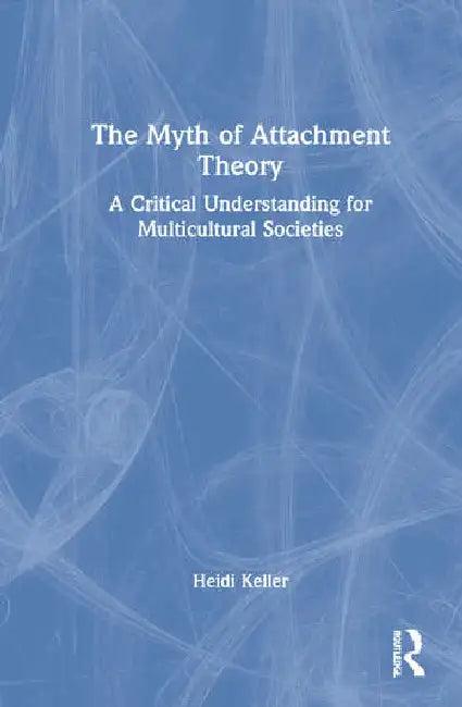 The Myth of Attachment Theory (English, Keller Heidi)