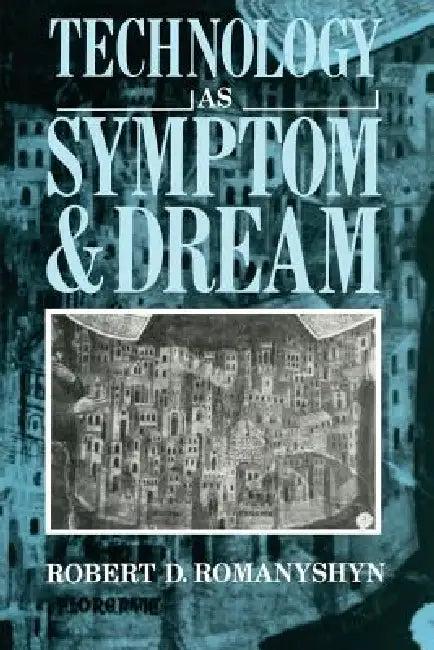 Technology as Symptom and Dream (English, Robert Romanyshyn)