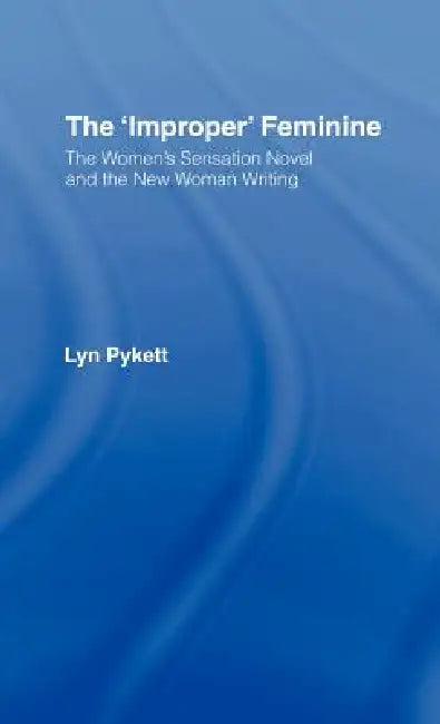 The 'Improper' Feminine (English, Lyn Pykett)