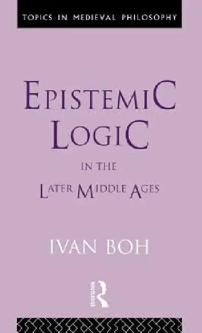 Epistemic Logic in the Later Middle Ages (English, Ivan Boh)