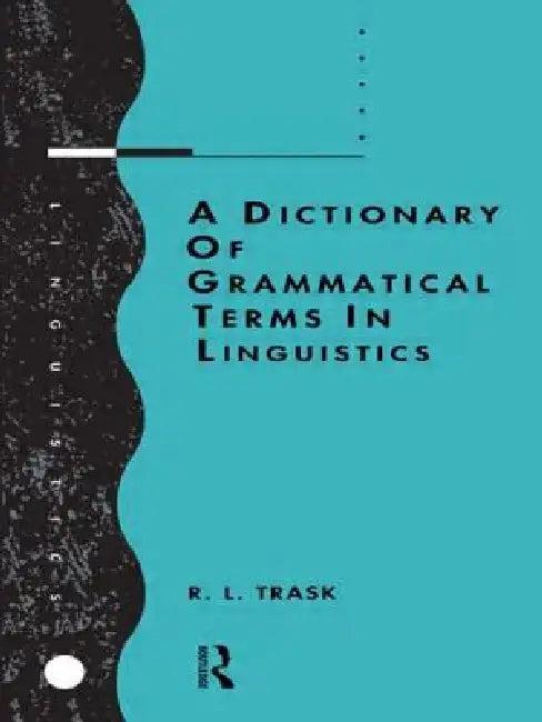 A Dictionary of Grammatical Terms in Linguistics (English, R. L. Trask)