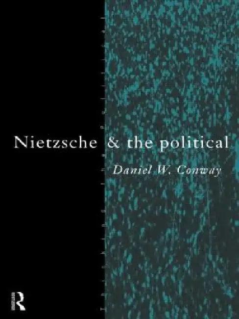 Nietzsche and the Political (English, Daniel Conway)
