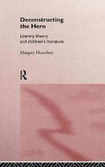 Deconstructing the Hero (English, Margery Hourihan)