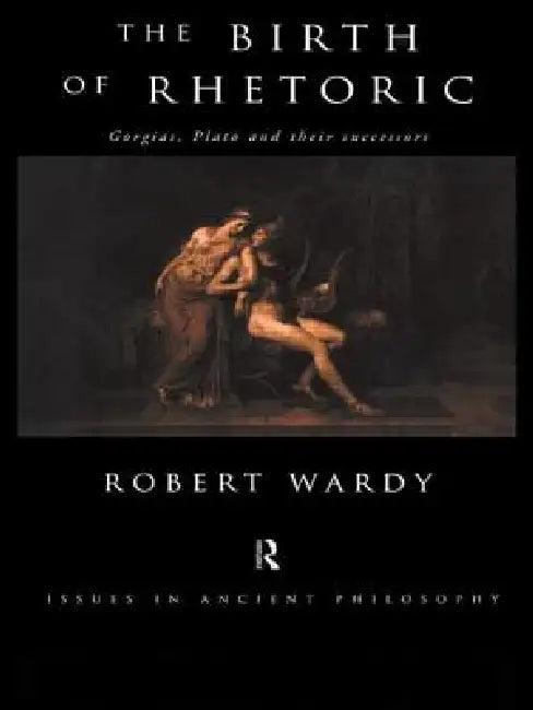 The Birth of Rhetoric (English, Robert Wardy)