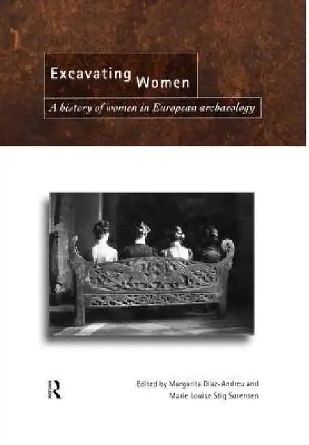 Excavating Women (English, Magarita Díaz-Andreu | Marie Louise Stig Sorensen)