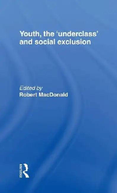 Youth, The 'Underclass' and Social Exclusion (English, Robert MacDonald)