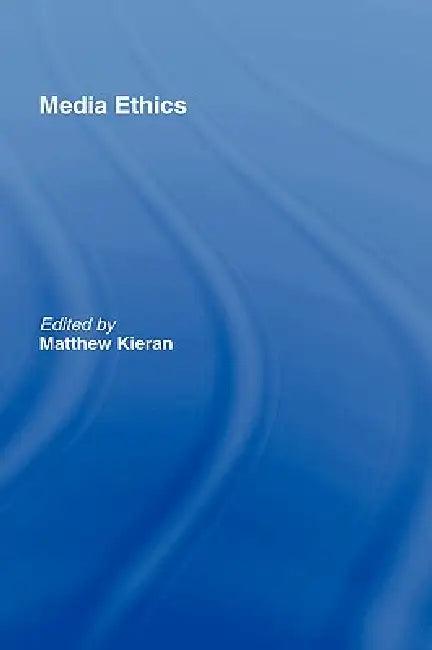 Media Ethics (English, Matthew Kieran)
