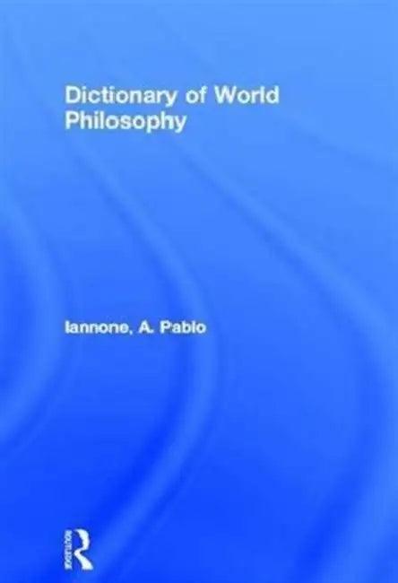 Dictionary of World Philosophy (English, Iannone A. Pablo)