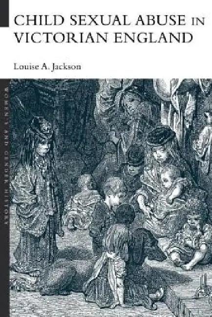 Child Sexual Abuse in Victorian England (English, Louise A. Jackson)