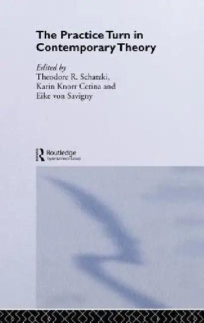 The Practice Turn in Contemporary Theory (English, Karin Knorr Cetina | Theodore R. Schatzki | Eike Von Savigny)