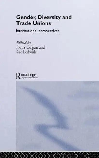 Gender, Diversity and Trade Unions (English, Fiona Colgan | Sue Ledwith)