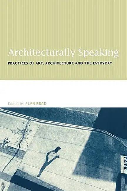 Architecturally Speaking (English, Alan Read)