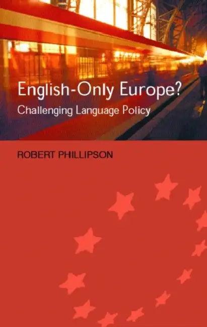 English-Only Europe? (English, Robert Phillipson)