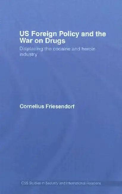 Us Foreign Policy and the War on Drugs (English, Cornelius Friesendorf)