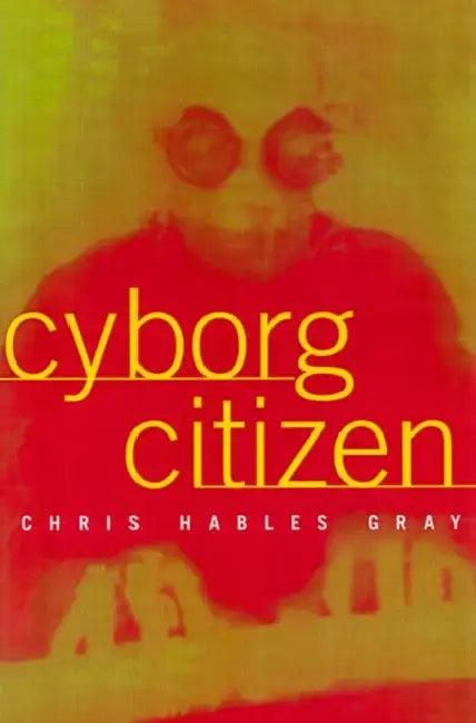 Cyborg Citizen (English, Chris Hables Gray)