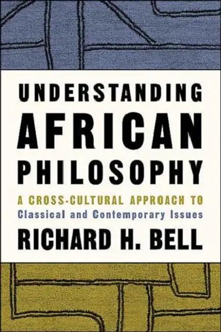 Understanding African Philosophy (English, Richard H. Bell)
