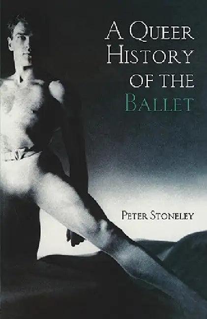 A Queer History of the Ballet (English, Peter Stoneley)