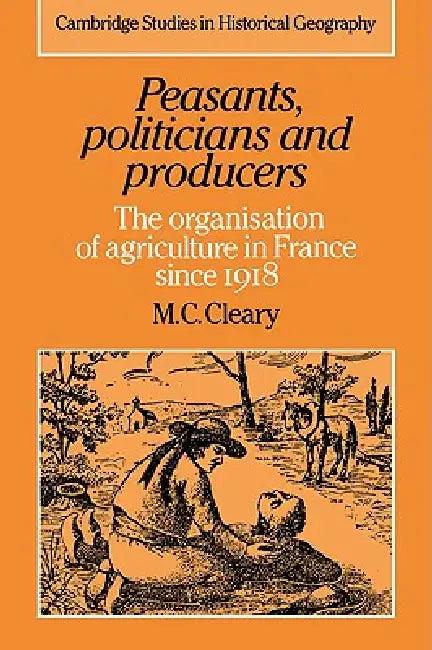 Peasants, Politicians and Producers (English, Mark C. Cleary | M. C. Cleary | Alan R. H. Baker)