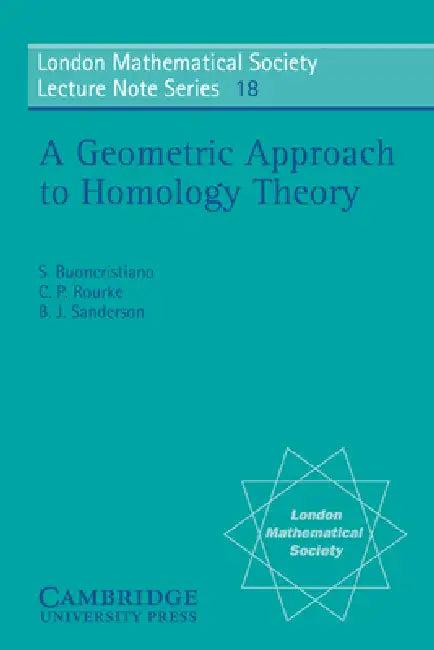 A Geometric Approach to Homology Theory (English, S. Buoncristiano | S. Buonchristiano | C. P. Rourke)
