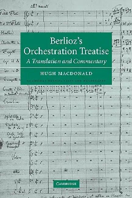 Berlioz's Orchestration Treatise (English, Hector Berlioz | Berlioz | Hugh MacDonald)