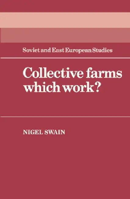 Collective Farms Which Work? (English, N. Swain | Nigel Swain)