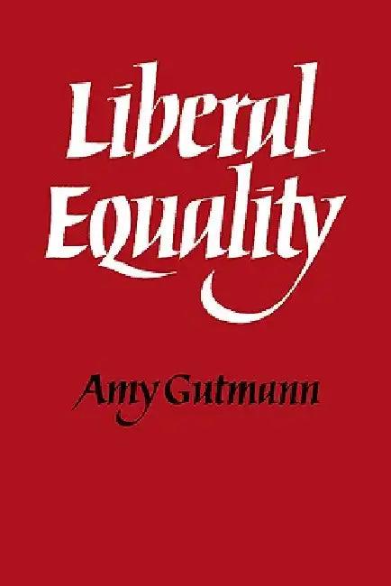 Liberal Equality (English, Amy Gutmann | Bill Gutman)