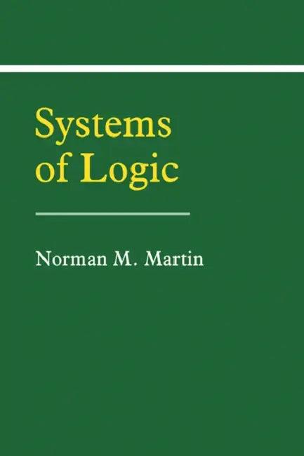 Systems of Logic (English, Norman M. Martin)