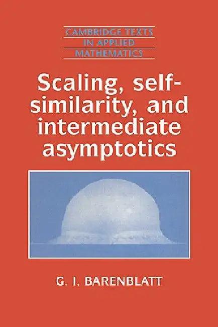 Scaling, Self-Similarity, and Intermediate Asymptotics (English, G. I. Barenblatt | Grigory Isaakovich Barenblatt | Barenblatt Grigory Isaakovich)