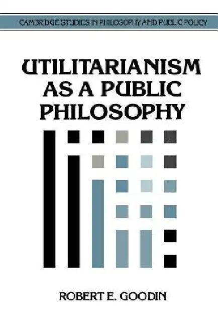 Utilitarianism as a Public Philosophy (English, Robert E. Goodin | Douglas MacLean)