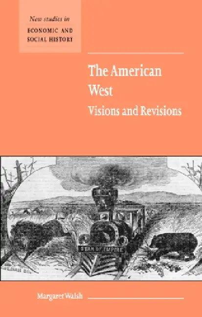 The American West. Visions and Revisions (English, Margaret Walsh | Maurice Kirby)