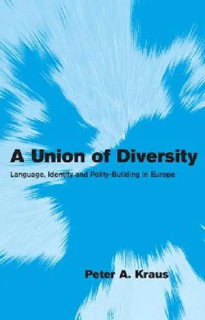 A Union of Diversity (English, Peter A. Kraus)
