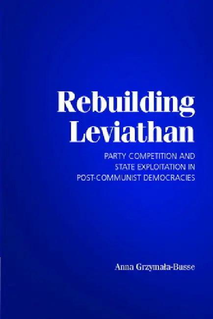 Rebuilding Leviathan (English, Anna Grzymala-Busse)