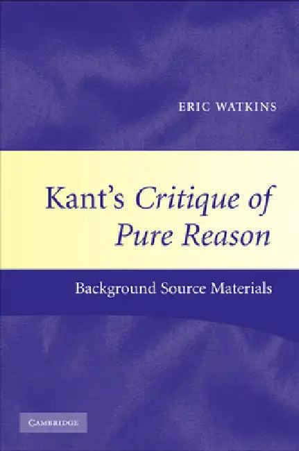 Kant's Critique of Pure Reason (English, Eric Watkins)