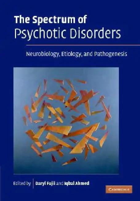 The Spectrum of Psychotic Disorders (English, Daryl Fujii | Iqbal Ahmed)