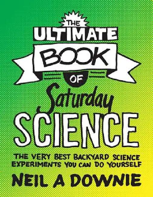The Ultimate Book of Saturday Science (English, Neil A. Downie)