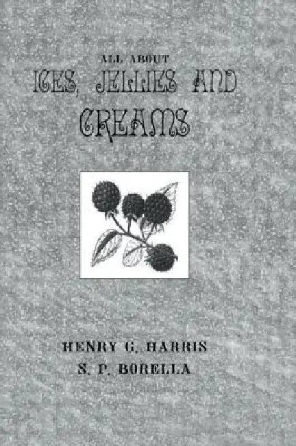 About Ices Jellies & Creams (English, Henry G. Harris | S. P. Borella)
