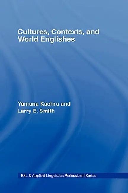 Cultures, Contexts, and World Englishes (English, Yamuna Kachru | Larry E. Smith)