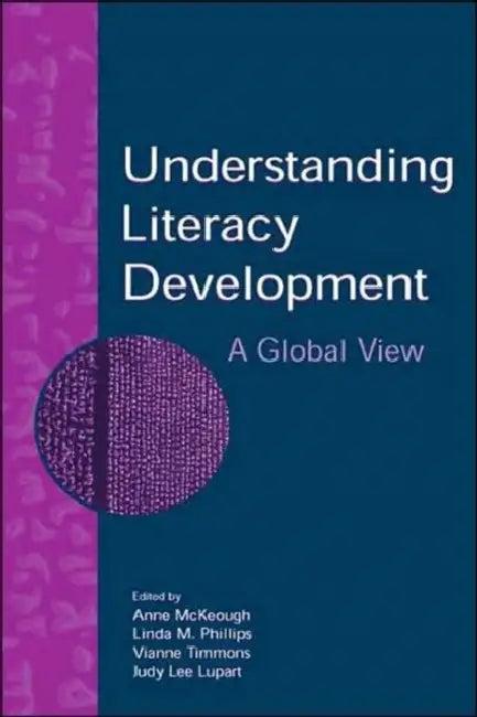 Understanding Literacy Development (English, Anne McKeough | Linda M. Phillips | Vianne Timmons)