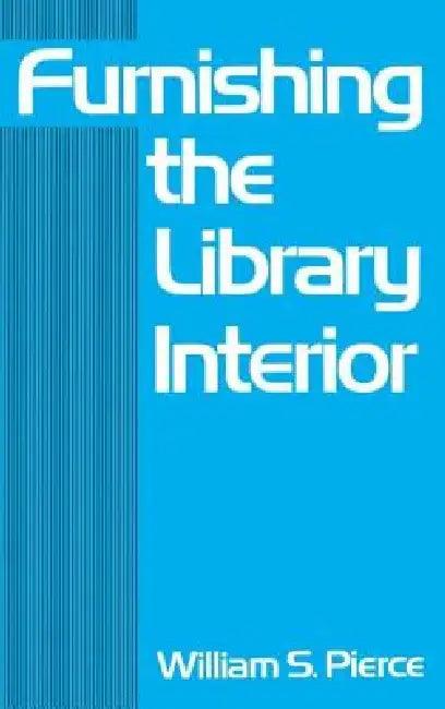 Furnishing the Library Interior (English, William S. Pierce)