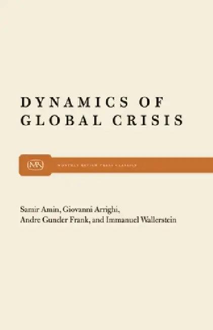 Dynamics of Global Crisis (English, Samir Amin | Giovanni Arrighi | Andre Gunder Frank)