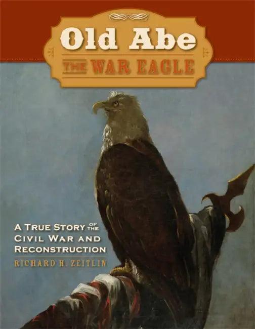 Old Abe the War Eagle (English, Richard Zeitlin)