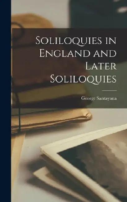 Soliloquies in England and Later Soliloquies (English, George Santayana)