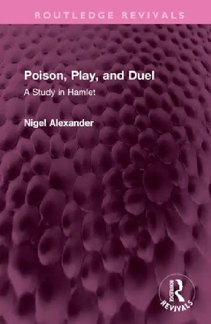 Poison, Play, and Duel (English, Nigel Alexander)