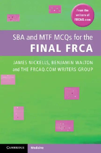 SBA and MTF MCQs for the Final FRCA (English, James Nickells | Benjamin Walton | Bristol Nationa Frcaq Com Writers Group)