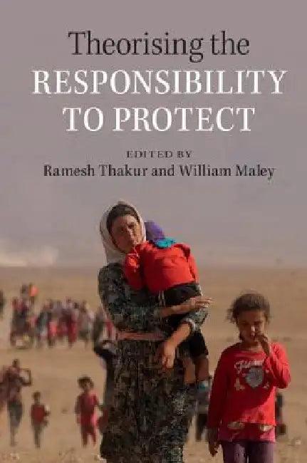 Theorising the Responsibility to Protect (English, Ramesh Thakur | William Maley)